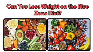 Can You Lose Weight on the Blue Zone Diet?