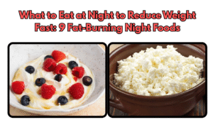 What to Eat at Night to Reduce Weight Fast: 9 Fat-Burning Night Foods